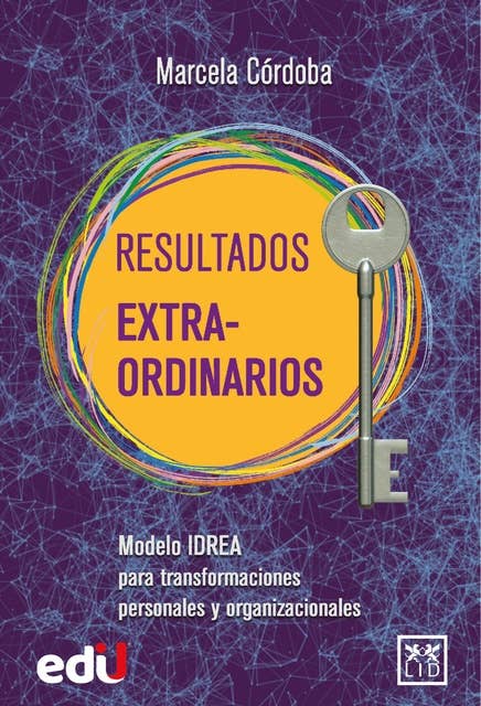 Resultados Extra-Ordinarios: Modelo IDREA para transformaciones personales y organizacionales
