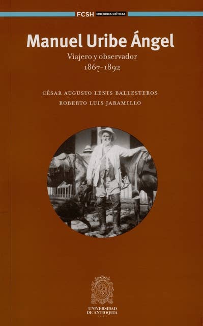 Manuel Uribe Ángel: Viajero y observador 1867-1892