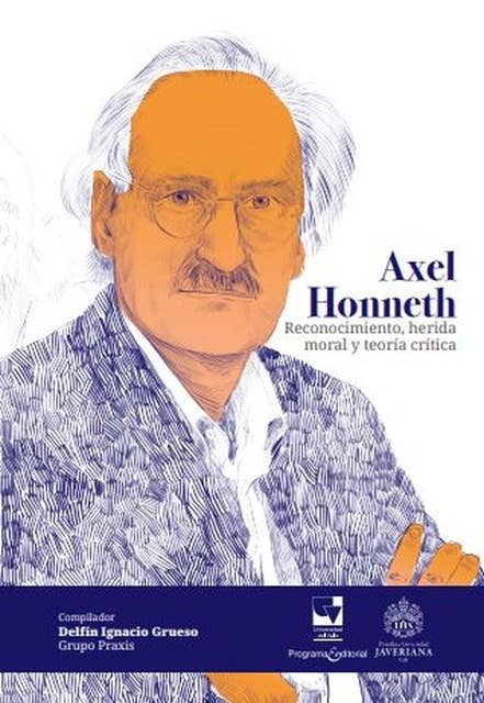 Axel Honneth: Reconocimiento, herida moral y teoría crítica