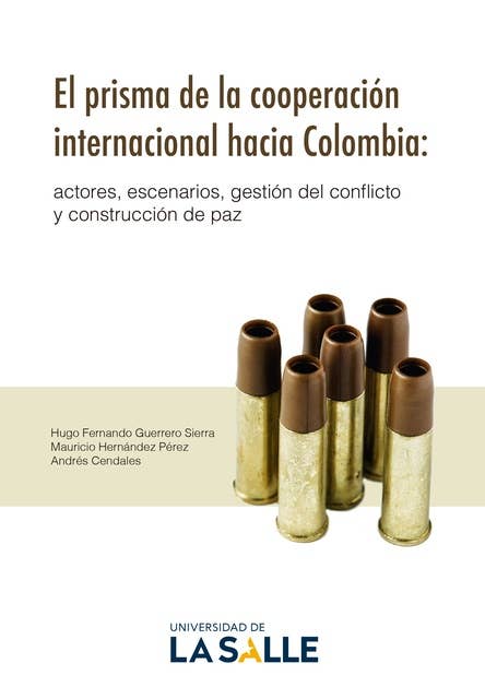 El prisma de la cooperación internacional hacia Colombia: Actores, escenarios, gestión del conflicto y construcción de paz