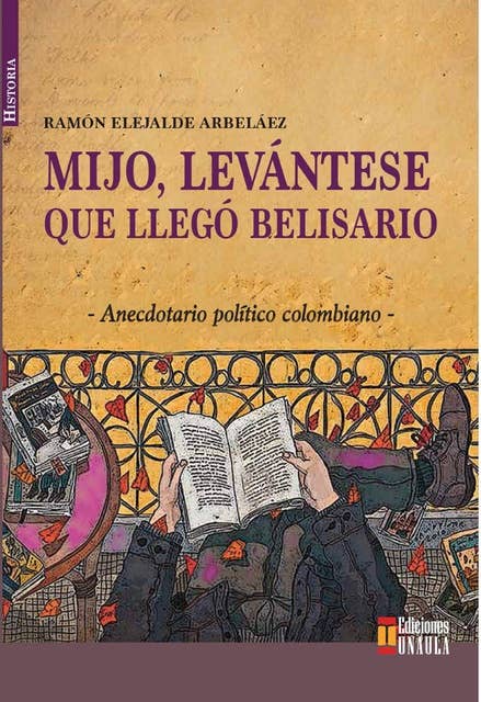 Mijo, levántese que llegó Belisario: Anécdotario político colombiano
