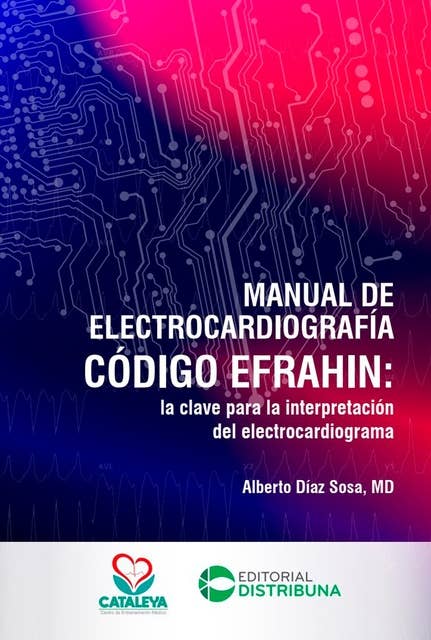 Manual de Electrocardiografía Código Efrahin: la clave para la interpretación del electrocardiograma
