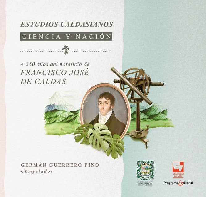 Estudios Caldacianos Ciencia y nación: A 250 años del natalicio de Francisco José de Caldas