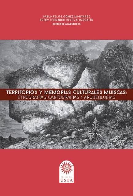 Territorios y memorias culturales Muiscas: Etnografías, cartografías y arqueologías
