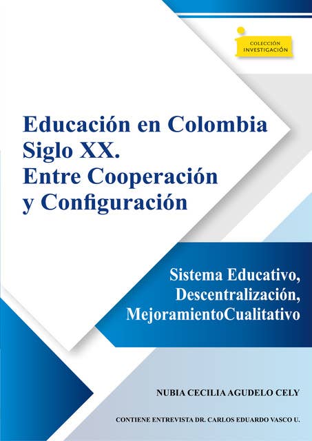 Educación en Colombia siglo XX. Entre cooperación y configuración: Sistema educativo, descentralización, mejoramiento cualitativo