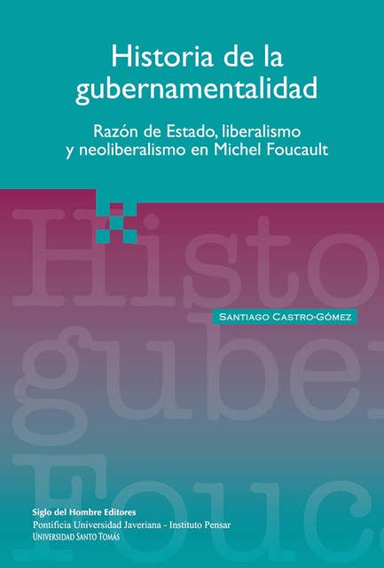 Historia de la gubernamentalidad: Razón de estado, liberalismo y neoliberalismo en Michel Foucault