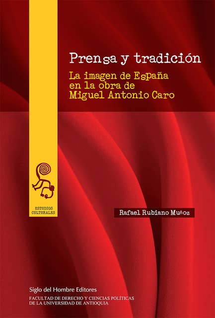 Prensa y tradición: La imagen de España en la obra de Miguel Antonio Caro