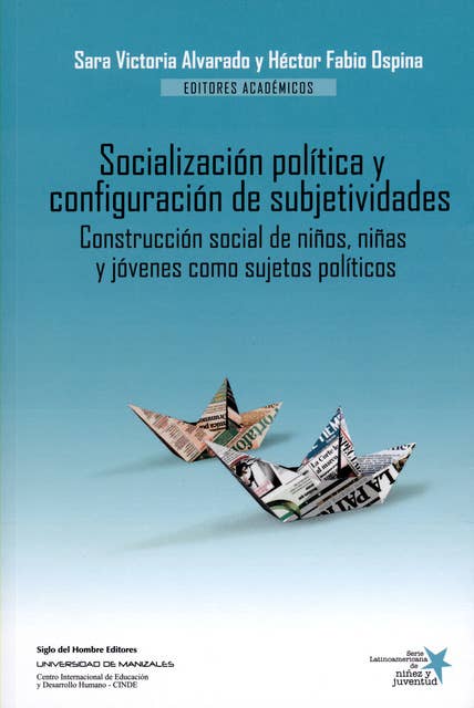 Socialización política y configuración de subjetividades: Construcción social de niños, niñas  y jóvenes como sujetos políticos