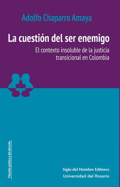 La cuestión del ser enemigo: El contexto insoluble de la justicia transicional en Colombia