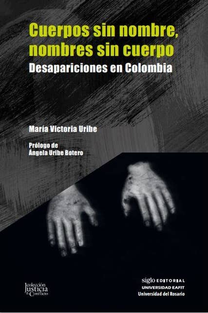 Cuerpos sin nombre, nombres sin cuerpo: Desapariciones en Colombia