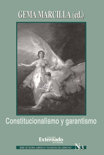 Constitucionalismo y garantismo. Serie teoría jurídica nº 53