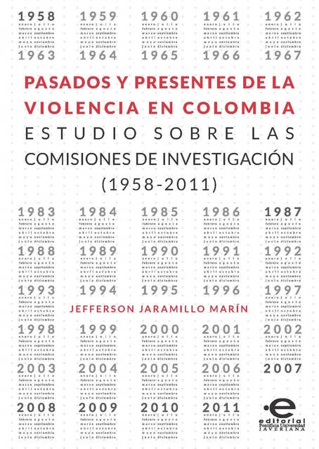 Pasados y presentes de la violencia en Colombia: Estudios sobre las comisiones de investigación (1958-2011)
