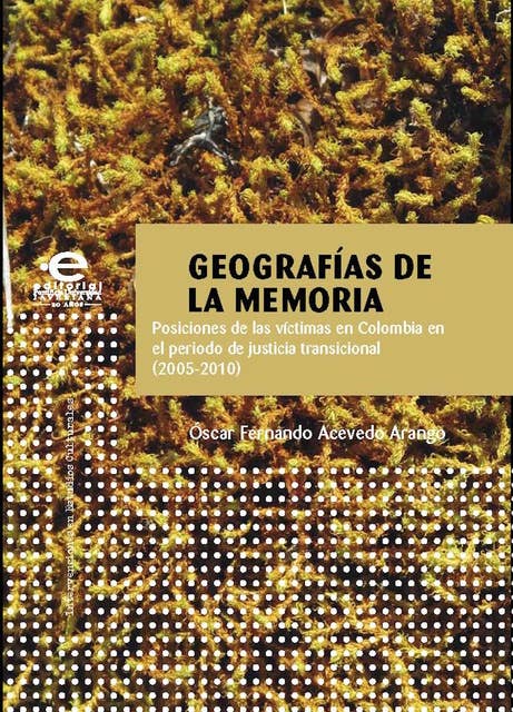 Geografías de la memoria: Posiciones de las víctimas en Colombia en el periodo de justicia transicional (20052010)