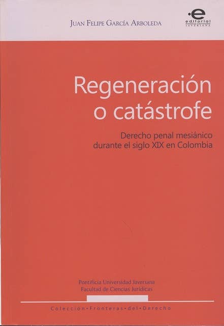 Regeneración o catástrofe: Derecho penal mesiánico durante el siglo XIX en Colombia