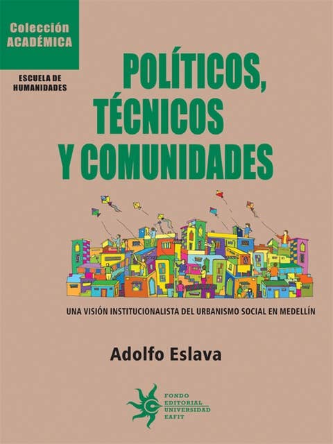 Políticos, técnicos y comunidades: Una visión institucionalista del urbanismo social en Medellín