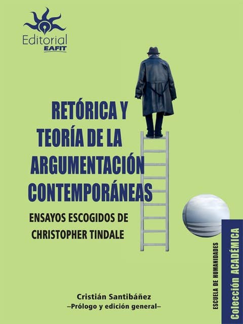 Retórica y teoría de la argumentación contemporáneas: Ensayos escogidos de Christopher Tindale