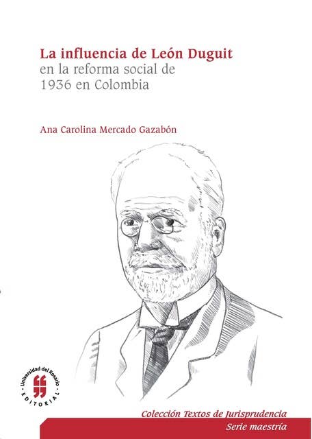 La influencia de León Duguiten la reforma social de 1936 en Colombia: El sistema jurídico, la función social de la propiedad y la teoría de los servicios públicos