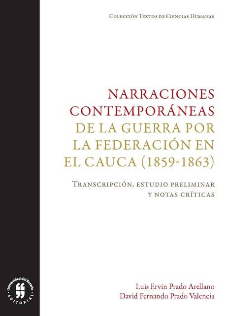 Narraciones contemporáneas de la guerra por la Federación en el Cauca (1859-1863): Transcripción, estudio preliminar y notas críticas