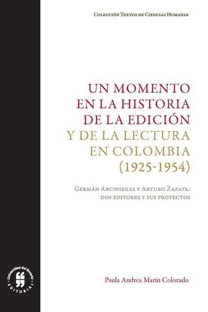 Un momento en la historia de la edición y de la lectura en Colombia (1925-1954): Germán Arciniegas y Arturo Zapata: dos editores y sus proyectos