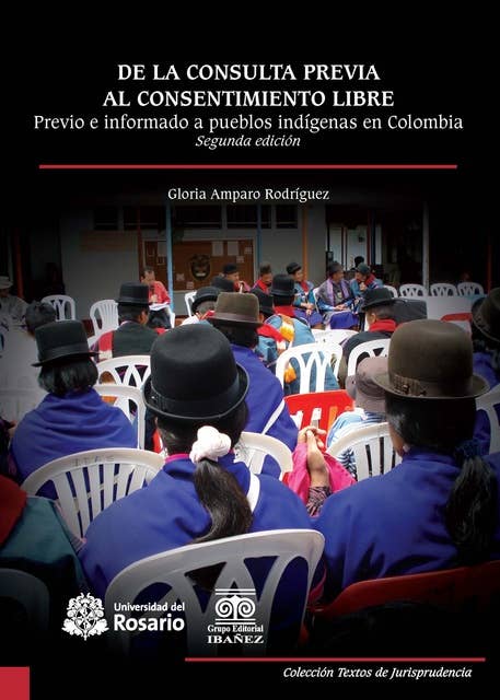 De la consulta previa al consentimiento libre: Previo e informado a pueblos indígenas en Colombia. Segunda edición