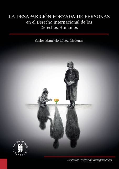 La desaparición forzada de personas en el derecho internacional de los derechos humanos: Estudio de su evolución, concepto y reparación a las víctimas