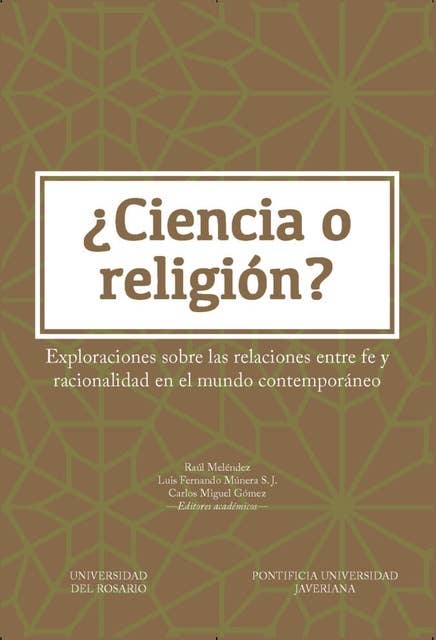 ¿Ciencia o religión?: Exploraciones sobre las relaciones entre fe y racionalidad en el mundo contemporáneo