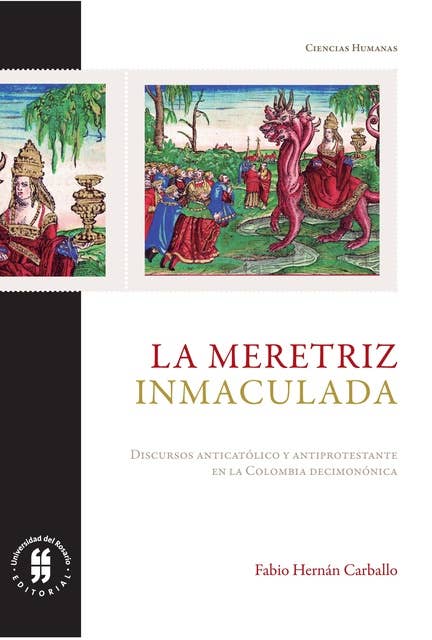 La meretriz inmaculada: Discurso antiprotestante y discurso anticatólico en la Colombia decimonónica