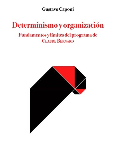 Determinismo y organización: Fundamentos y límites del programa de Claude Bernard