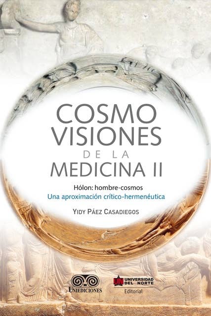 Cosmovisiones de la medicina II: Hólon: hombre-cosmos. Una aproximación crítico-hermenéutica