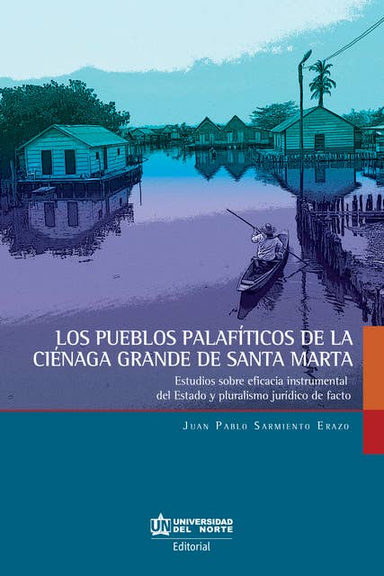 Los pueblos palafíticos de la Ciénaga grande de Santa Marta: Estudios sobre eficiencia instrumental del Estado y pluralismo jurídico de facto