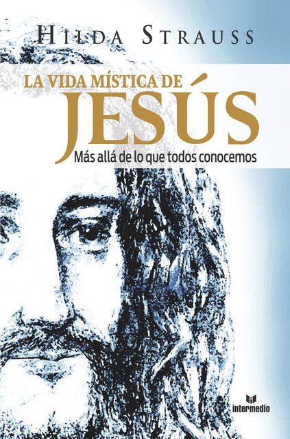 La vida mística de Jesús: Más allá de lo que todos conocemos