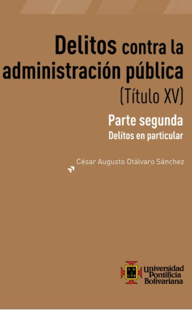 Delitos contra la administración publica (Título XV): Parte segunda: Delitos en particular