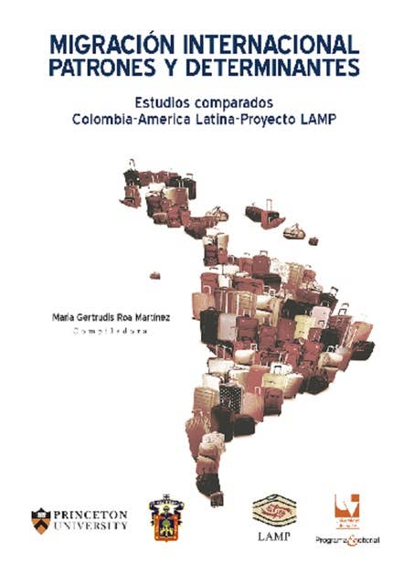 Migración internacional patrones y determinantes: Estudios comparados Colombia-América Latina-Proyecto LAMP