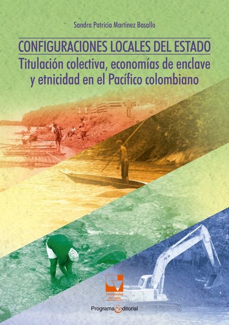 Configuraciones locales del Estado: Titulación colectiva, economías de enclave y etnicidad en el Pacífico Colombiano