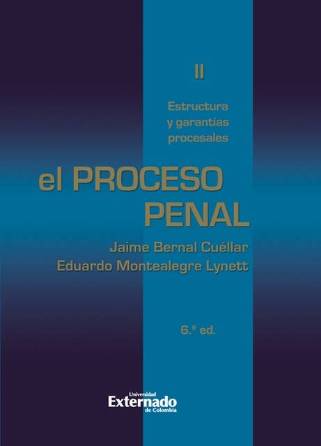El proceso penal. Tomo II: estructura y garantías procesales