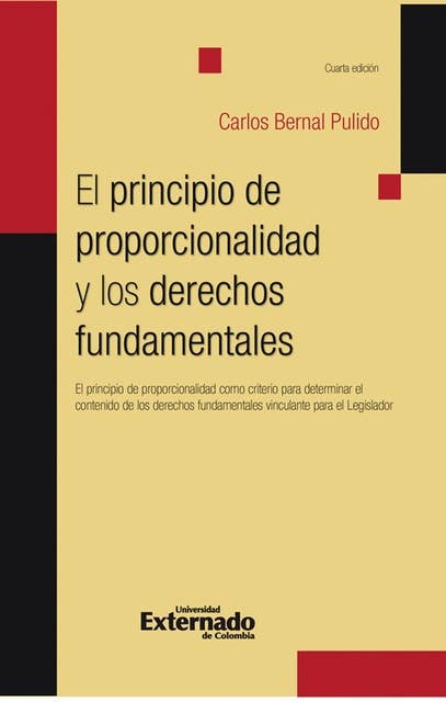 El principio de proporcionalidad y los derechos fundamentales: El principio de proporcionalidad como criterio para determinar el contenido de los derechos fundamentales vinculantes para el Legislador