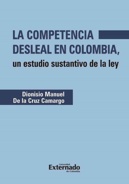 La competencia desleal en Colombia: Un estudio sustantivo de la ley