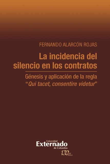 La incidencia del silencio en los contratos: Génesis y aplicación de la regla "Qui tacet, consentire videtur"