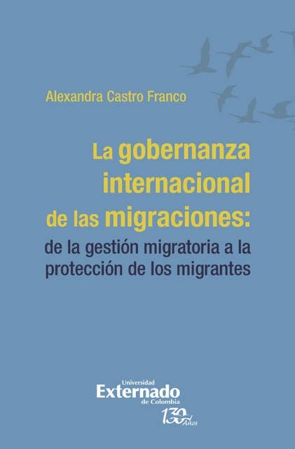 La gobernanza internacional de las migraciones:: de la gestión migratoria a la protección de los migrantes