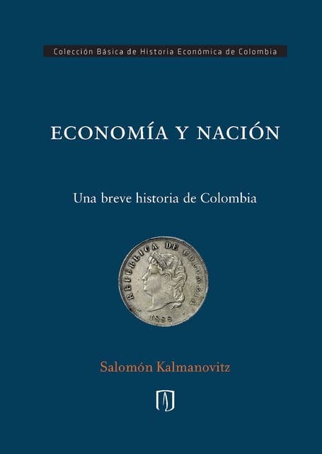 ECONOMÍA Y NACIÓN: una breve historia de Colombia