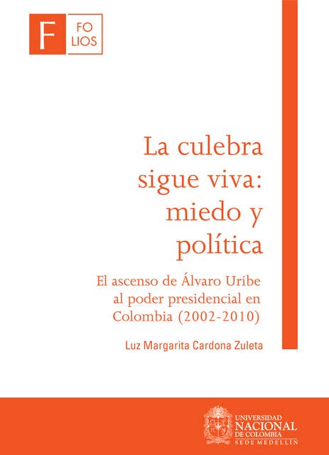 La culebra sigue viva: miedo y política. El ascenso de Álvaro Uribe al poder presidencial en Colombia (2002-2010)