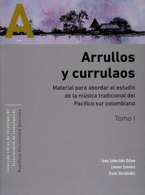 Arrullos y currulaos: Material para abordar el estudio de la música tradicional del Pacífico sur colombiano Tomos I y II
