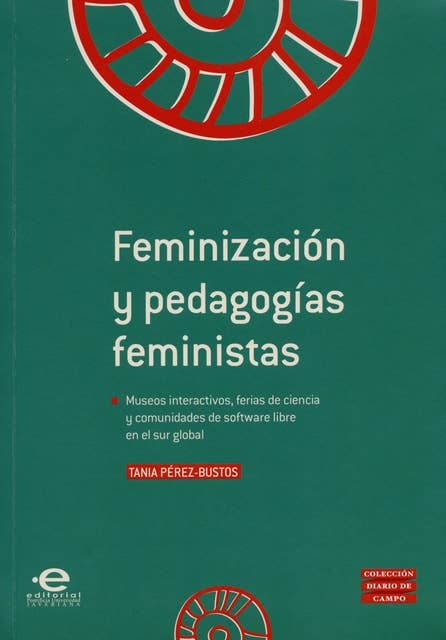Feminización y pedagogías feministas: Museos interactivos, ferias de ciencia y comunidades de software libre en el sur global