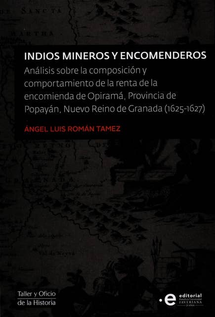 Indios mineros y encomenderos: Análisis sobre la composición y comportamiento de la renta de la encomienda de Opiramá, Provincia de Popayán, Nuevo Reino de Granada (1625-1627)