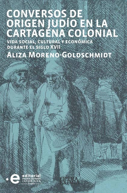 Conversos de origen judío en la Cartagena colonial: Vida social, cultural y económica durante el siglo XVII