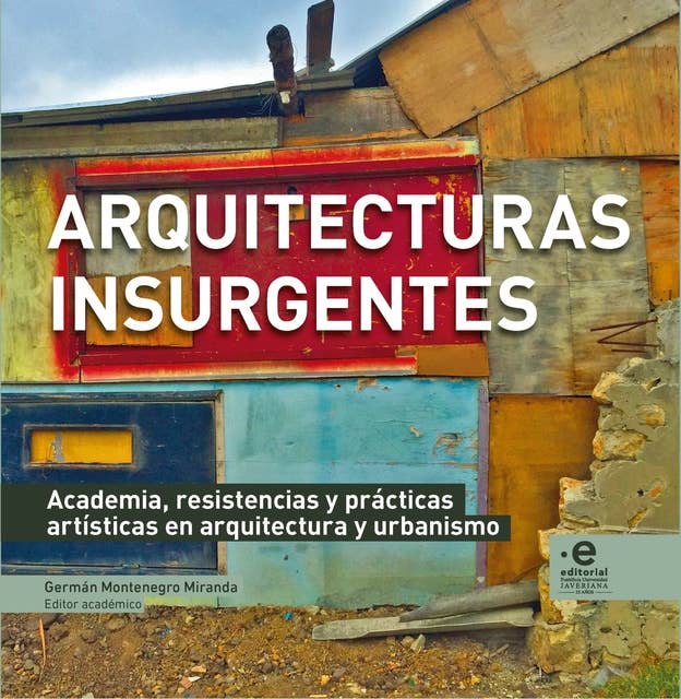 Arquitecturas insurgentes: Academia, resistencias y prácticas artísticas en arquitectura y urbanismo
