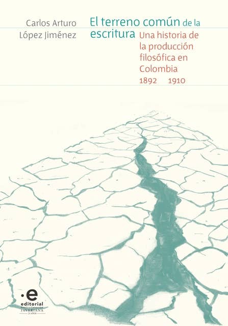 El terreno común de la escritura: Una historia de la producción filosófica en Colombia, 1892-1910