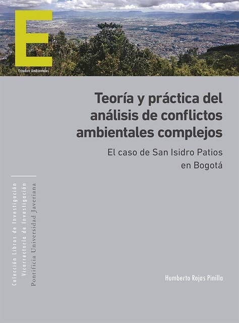 Teoría y práctica del análisis de conflictos ambientales complejos: El caso de San Isidro Patios en Bogotá