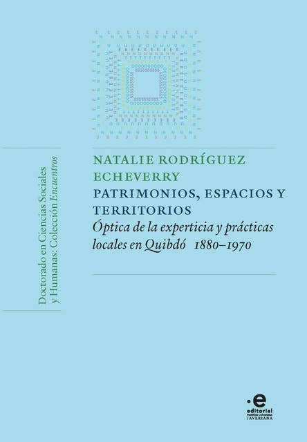 Patrimonios, espacios y territorios: Óptica de la experticia y prácticas locales en Quibdó (1880-1970)