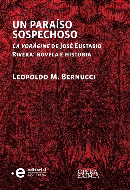 Un paraíso sospechoso: La vorágine de José Eustasio Rivera : novela e historia
